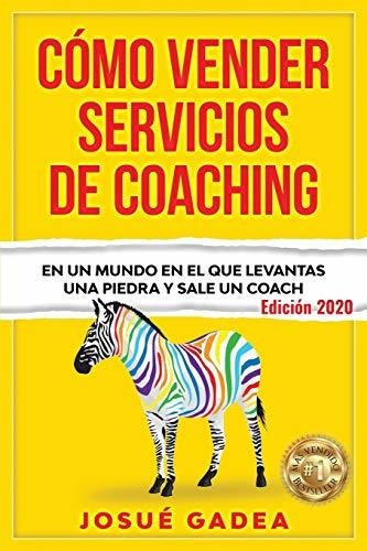 Libro : Como Vender Servicios De Coaching En Un Mundo En El