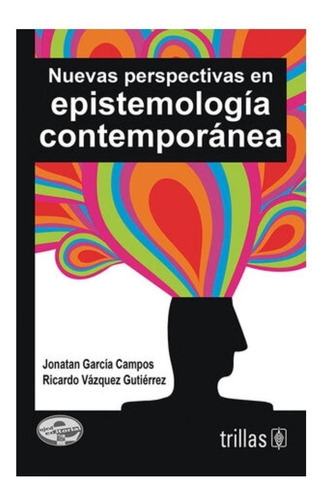 Nuevas Perspectivas En Epistemología Contemporánea, De García Campos, Jonatan Vázquez Gutiérrez, Ricardo., Vol. 1. Editorial Trillas, Tapa Blanda En Español, 2013