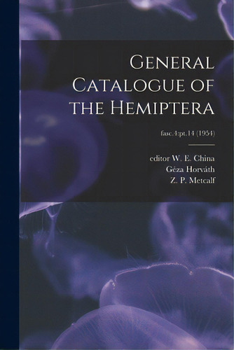 General Catalogue Of The Hemiptera; Fasc.4: Pt.14 (1954), De China, W. E. (william Edward) Editor. Editorial Hassell Street Pr, Tapa Blanda En Inglés