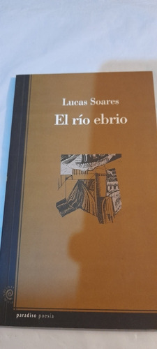 El Río Ebrio De Lucas Soares - Paradiso (usado)