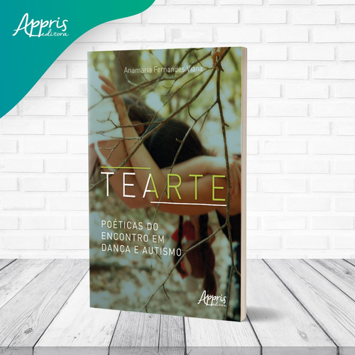 Tearte, Poéticas do Encontro em Dança e Autismo, de Viana, Anamaria Fernandes. Editorial Appris Editora e Livraria Eireli - ME, capa mole em português, 2021