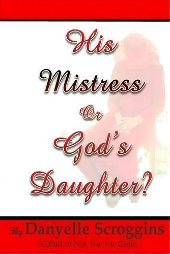 His Mistress Or God's Daughter?, De Danyelle L Scroggins. Editorial Dspublishing, Tapa Blanda En Inglés