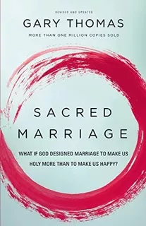 Sacred Marriage: What If God Designed Marriage To Make Us Ho