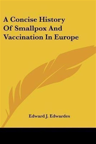 A Concise History Of Smallpox And Vaccination In Europe -...