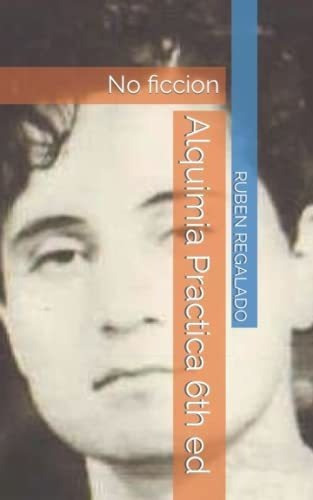 Alquimia Practica 6th Ed No Ficcion - Regalado Ms,., De Regalado Ms, Ruben Pe. Editorial Independently Published En Español