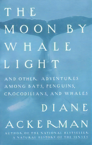 The Moon By Whalelight, De Diane Ackerman. Editorial Random House Usa Inc, Tapa Blanda En Inglés