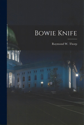 Bowie Knife, De Thorp, Raymond W. 1896-. Editorial Hassell Street Pr, Tapa Blanda En Inglés