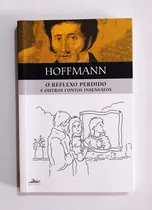 Comprar Livro O Reflexo Perdido E Outros Contos Insensatos - De Hoffmann, E.t.a.. Série Clássicos Da Literatura Mundial Editora Estação Liberdade - Capa Comum