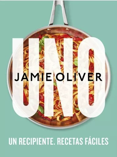Uno. Un Recipiente. Recetas Fáciles - Jamie Oliver