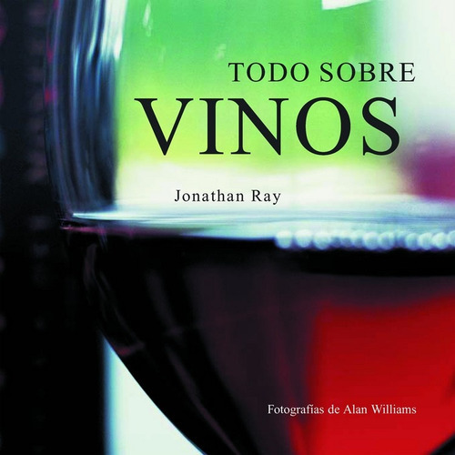 Todo Sobre Vinos, De Ray, Jonathan. Editorial Albatros, Tapa Blanda, Edición 1 En Español