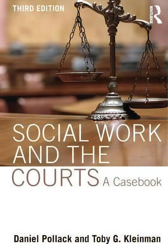 Social Work And The Courts: A Casebook, De Daniel Pollack., Vol. 1. Editorial Taylor Francis Ltd, Tapa Blanda, Edición Third Edition En Inglés