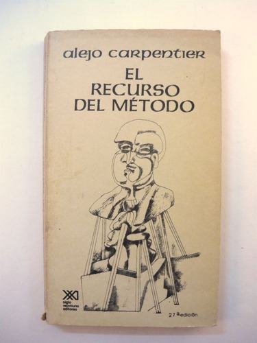 El Recuso Del Método, Alejo Carpentier, Siglo Xxi