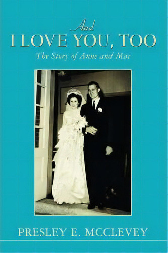 And I Love You, Too, De Presley E Mcclevey. Editorial Iuniverse, Tapa Blanda En Inglés