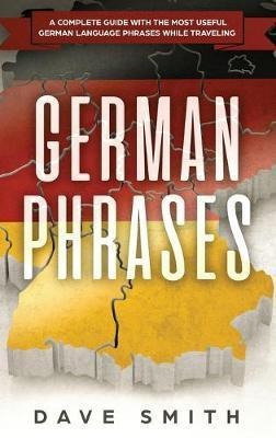 Libro German Phrases : A Complete Guide With The Most Use...