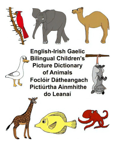English-irish Gaelic Bilingual Children's Picture Dictionary Of Animals Foclãâ³ir Dãâ¡theangach..., De Carlson, Kevin. Editorial Createspace, Tapa Blanda En Inglés