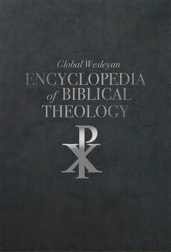 Global Wesleyan Encyclopedia Of Biblical Theology, De Robert Branson. Editorial Foundry Publishing, Tapa Dura En Inglés