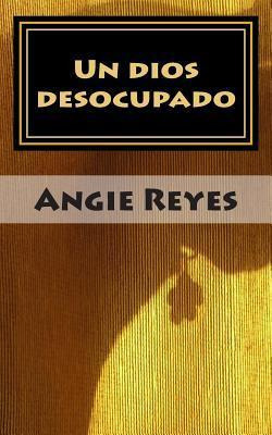 Libro Un Dios Desocupado - Angie Reyes Melo