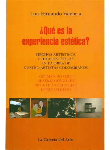 ¿qué Es La Experiencia Estética?: Hechos Artísticos E I, De Luis Fernando Valencia. Serie 9588427287, Vol. 1. Editorial La Carreta Editores, Tapa Blanda, Edición 2010 En Español, 2010