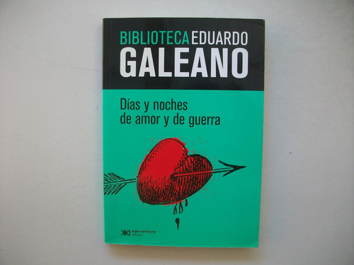 Días Y Noches De Amor Y De Guerra - Eduardo Galeano