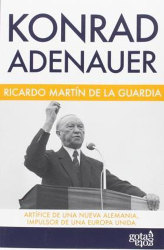 Konrad Adenauer, De Martín De La Guardia, Ricardo. Editorial Gota A Gota, Tapa Blanda En Español