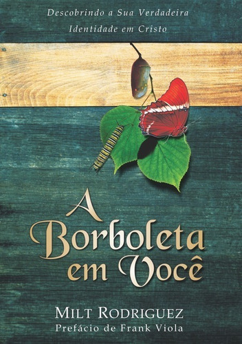 A Borboleta Em Você: Descobrindo A Sua Verdadeira Identidade Em Cristo, De Milt Rodriguez. Não Aplicável, Vol. 1. Editorial Clube De Autores, Tapa Mole, Edición 1 En Português, 2020