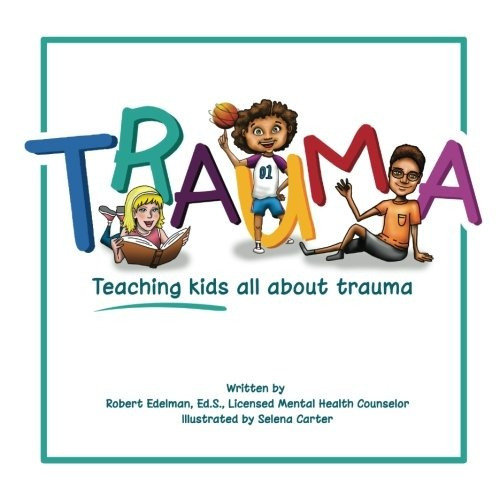 Trauma Teaching Kids All About Trauma