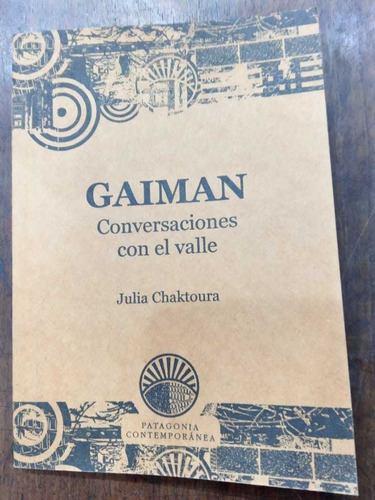 Gaiman, Conversaciones Con El Valle - Julia Chaktoura