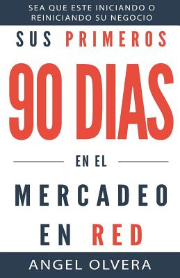Libro Sus Primeros 90 Dias En El Mercadeo En Red - Olvera...