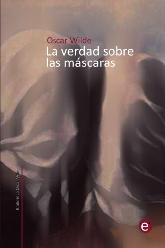 La Verdad Sobre Las Mascaras: Volume 7 -biblioteca Oscar Wil