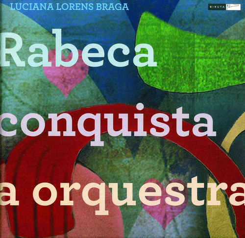 Rabeca conquista a orquestra, de Braga, Luciana Lorens. Série Leituras Saborosas Editora Biruta Ltda., capa mole em português, 2009