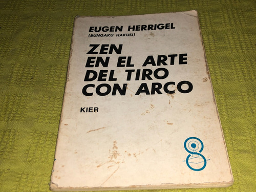 Zen En El Arte Del Tiro Con Arco - Eugen Herrigel - Kier