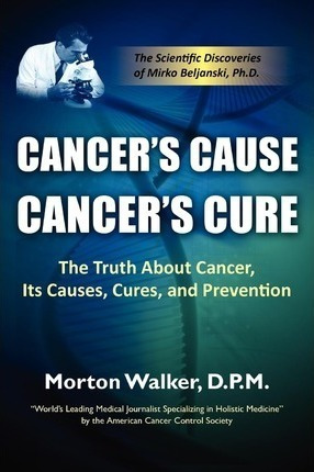 Cancer's Cause, Cancer's Cure - Morton Walker (paperback)