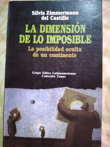 La Dimensión De Lo Imposible: Silvia Zimmermann Del Castillo