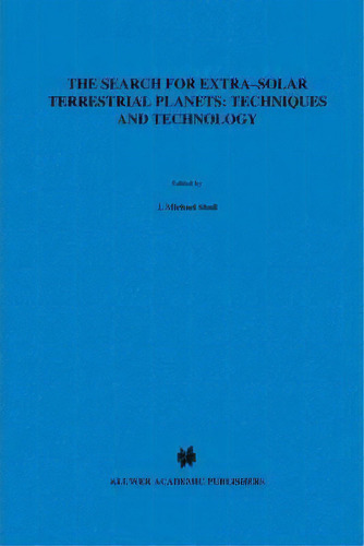 The Search For Extra-solar Terrestrial Planets: Techniques And Technology, De J. Michael Shull. Editorial Springer, Tapa Dura En Inglés