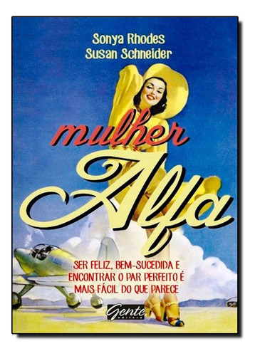 Mulher Alfa - Ser Feliz, Bem-sucedida E Encontrar, De Sonya / Schneider Rhodes. Série N/a Editora Gente, Capa Mole Em Português, 2014