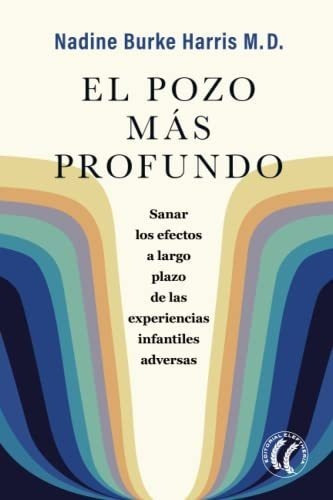 El Pozo Mas Profundo Sanar Los Efectos A Largo Plaz, De Burke Harris M.d., Nad. Editorial Eleftheria S.l. En Español