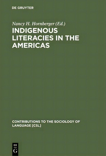 Indigenous Literacies In The Americas : Language Planning From The Bottom Up, De Nancy H. Hornberger. Editorial De Gruyter, Tapa Dura En Inglés