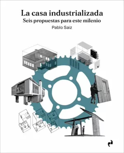 La Casa Industrializada - Saiz Sánchez, Pablo  - *