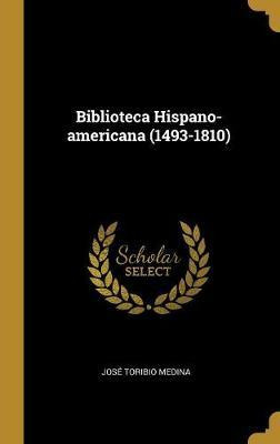 Libro Biblioteca Hispano-americana (1493-1810) - Jose Tor...