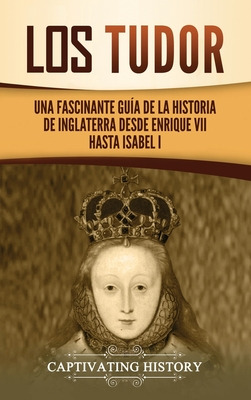 Libro Los Tudor: Una Fascinante Guã­a De La Historia De I...