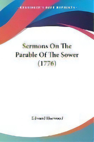Sermons On The Parable Of The Sower (1776), De Edward Harwood. Editorial Kessinger Publishing Co, Tapa Blanda En Inglés
