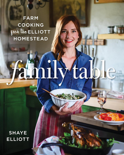 Libro: Family Table: Farm Cooking From The Elliott Homestead