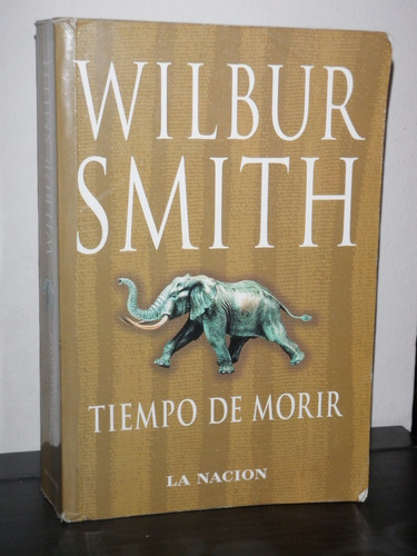 Tiempo De Morir Wilbur Smith Emecé La Nación 2008