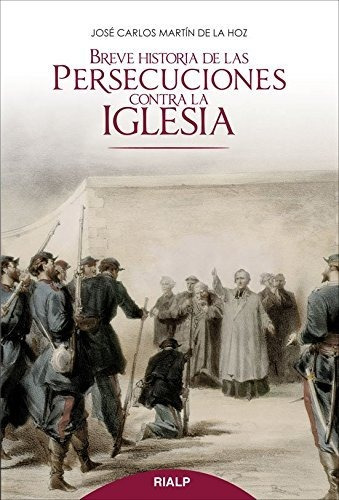 Breve Historia De Las Persecuciones Contra La Iglesia (histo