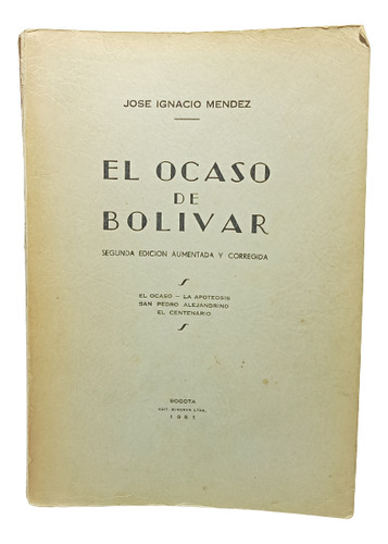 El Ocaso De Bolívar - José Ignacio Méndez - Ed Minerva 1951