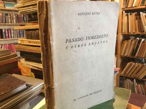 Alfonso Reyes - Pasado Inmediato Otros Ensayos 1941 1ra Edic