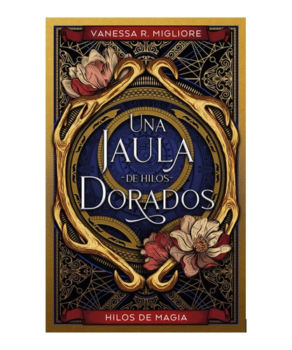 Una Jaula De Hilos Dorados - Vanessa Migliore