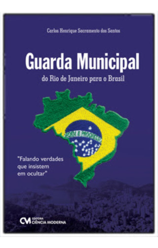 Guarda Municipal: Do Rio De Janeiro Para O Brasil, De Santos, Carlos Henrique Sacramento Dos. Editora Ciencia Moderna, Capa Mole Em Português