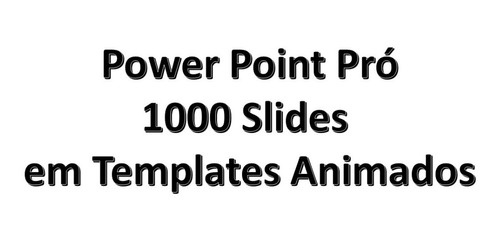 Power Point Pró - 1000 Slides Em Templates Animados
