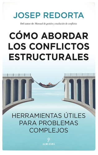 Cómo abordar los conflictos estructurales: Herramientas útiles para problemas complejos, de Redorta, Josep. Editorial Almuzara, tapa blanda en español, 2021